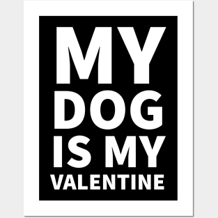 My Dog Is My Valentine Posters and Art